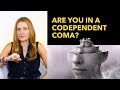 Are You in a Codependent Coma?