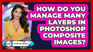 How Do You Manage Many Layers In Photoshop Composite Images? - Design Tool Unlocked