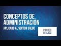 Conceptos de Administración - Aplicado al Sector Salud