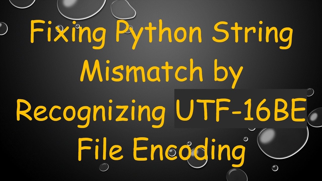 Fixing Python String Mismatch by Recognizing UTF-16BE File Encoding