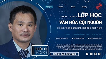 [Trực Tiếp] Buổi 13 🔺 Lớp Học Văn Hóa Cội Nguồn (Khóa V) | Thầy Nhân Thập (Tiến Sĩ Cao Đức Toàn)