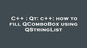 C++ : Qt: c++: how to fill QComboBox using QStringList