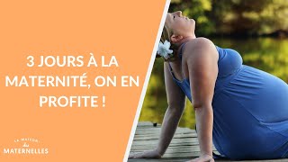 3 jours à la maternité, on en profite ! - La Maison des maternelles #LMDM