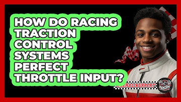 How Do Racing Traction Control Systems Perfect Throttle Input? - The Racing Xpert