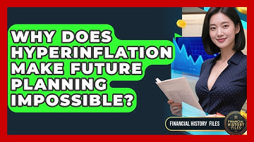 Why Does Hyperinflation Make Future Planning Impossible? - Financial History Files