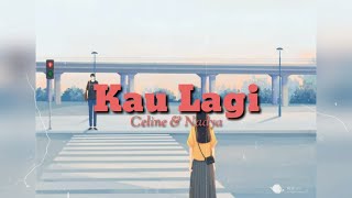 Celine &amp; Nadya - Kau Lagi - Lirik