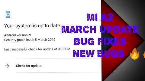 Mi A2 March Update - New Bug 😠 + Bug Fixes .