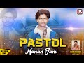 Pastol  manan jani  new song sidhu moose wala style   js stereo 2024