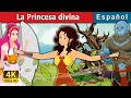 La Princesa divina | The Divine Princess | Cuentos De Hadas Españoles