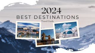 Top Destinations 2024: Unleash Your Wanderlust (Travel Guide)