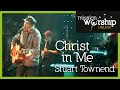 Stuart Townend - Christ In Me