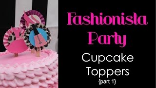 Fashionista Party Cupcake Toppers with Sizzix - Pt. 1