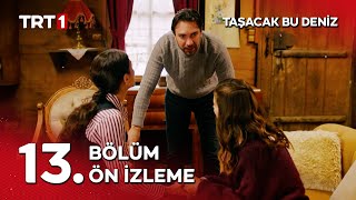 Taşacak Bu Deniz 13. Bölüm Ön İzleme Yayında Medeni Olmak Deyince De Adil