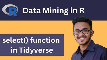 How to use select() function in Tidyverse (dplyr package) : R Programming Guide | Data Mining in R