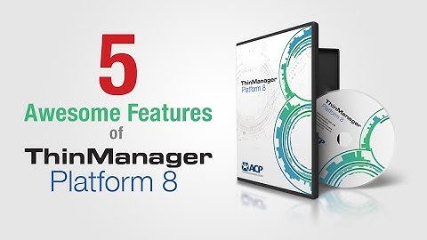 ThinManager 8 - New Features