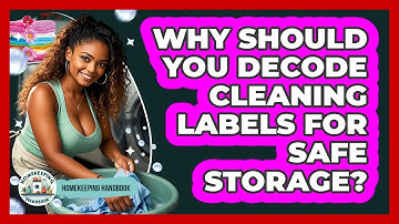 Why Should You Decode Cleaning Labels For Safe Storage? - Homekeeping Handbook