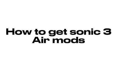 How to Get sonic 3 air and How to put mods and rar file mods to.(EASY)