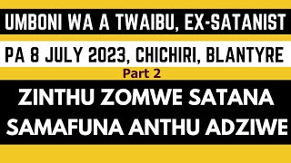 Umboni wa a Twaibu pa 8 July 2023 ku Blantyre - PART 2 -'Zinthu zomwe satana samafuna anthu adziwe'