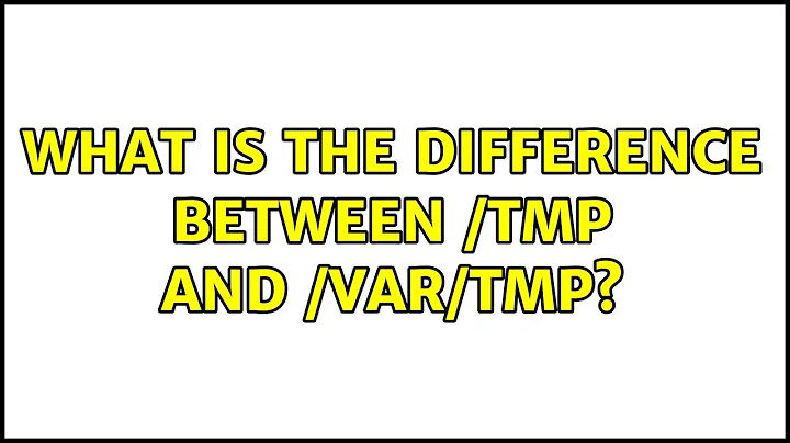 Unix & Linux: What is the difference between /tmp and /var/tmp? (4 Solutions!!)