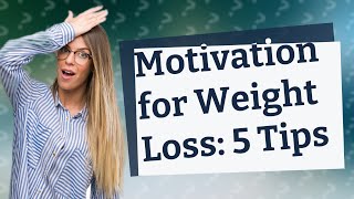 How Can I Stay Motivated to Lose Weight 5 Science-Based Tips