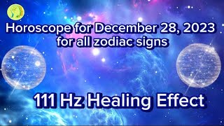♈Zodiac Horoscope for December 28, 2023 for all zodiac signs ♌111 Hz Healing Effect♎ Daily Horoscope