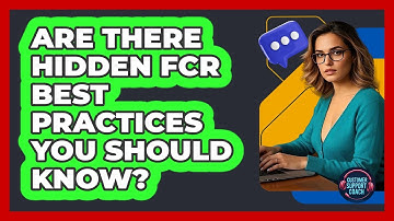 Are There Hidden FCR Best Practices You Should Know? - Customer Support Coach