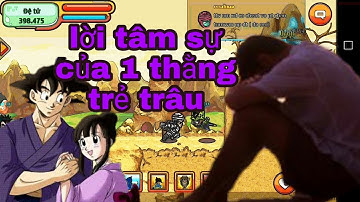 Ngọc Rồng Online - Lời tâm sự của 1 thằng trẻ trâu - hãy lắng nghe tôi