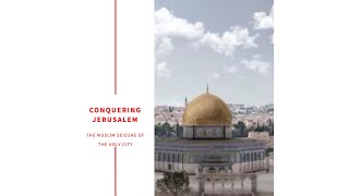 Conquering Jerusalem: When the Muslims Seized the Holy City