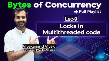 Locks in Multithreaded Code | Master Concurrency In-depth | Lec-9