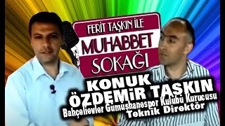 Ferit Taşkın Ile Muhabbet Sokağı - Özdemir Taskın