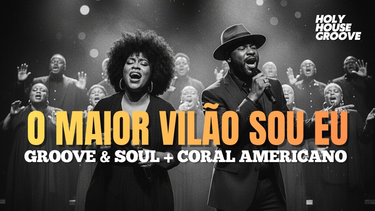 O Maior Vilão Sou Eu | Sarah Beatriz GROOVE & SOUL + CORAL AMERICANO (COVER) GOSPEL