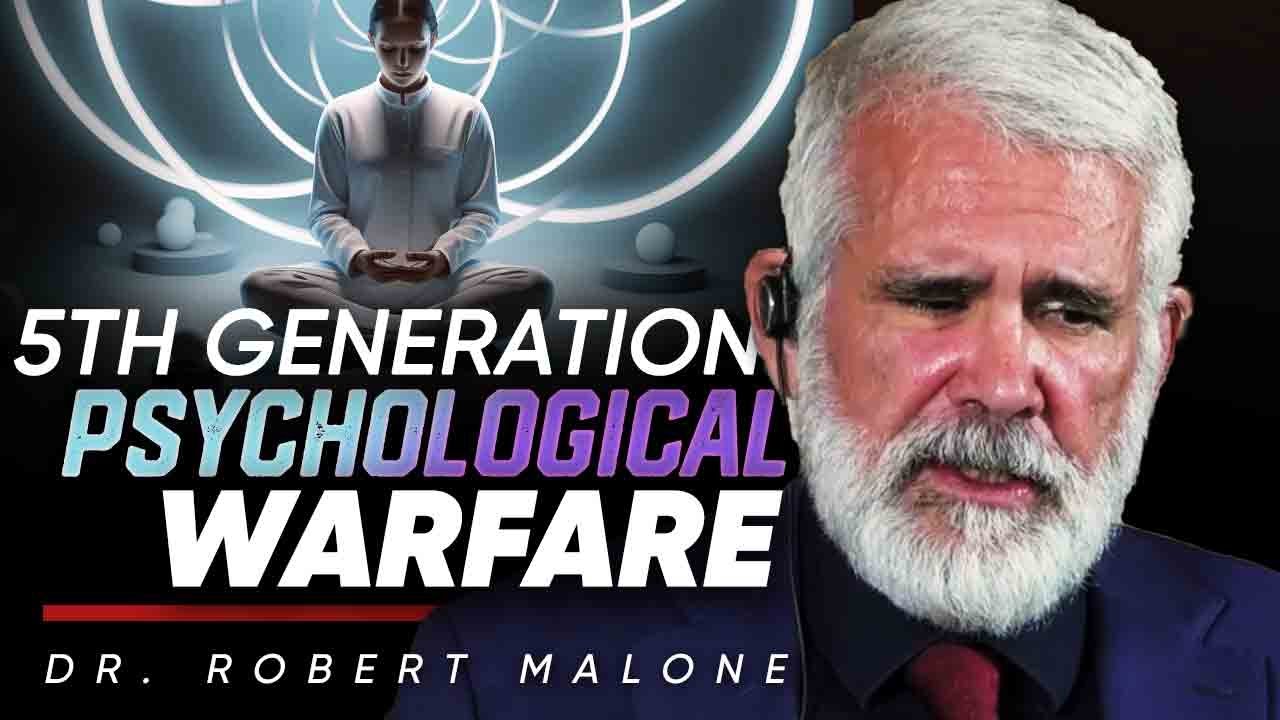 5th Generation Psychological Warfare — The War for Your Mind - Robert Malone