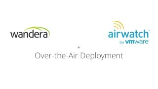 Airwatch+Wandera Over-the-Air Deployment