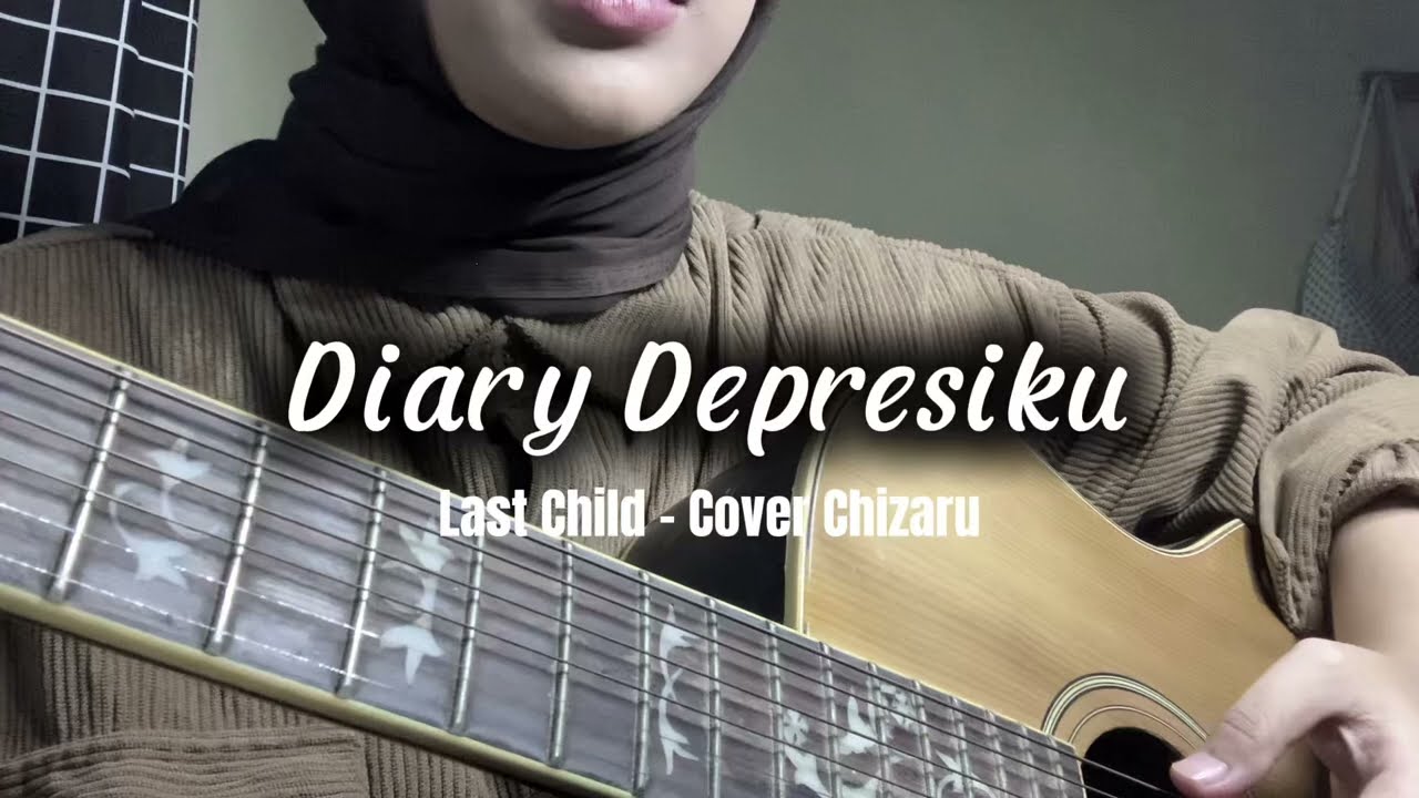 Diary Depresiku - Last Child (cover) by Chizaru