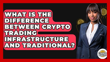 What Is The Difference Between Crypto Trading Infrastructure And Traditional? - CryptoBasics360.com