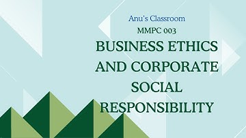 MMPC 003 - Business Ethics and Corporate Social Responsibility