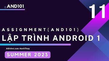 KỲ SUMMER 2023 - Hướng dẫn thực hiện Assignment - Lập trình Android 1 (AND101) - Phần 11