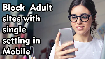 How to Block all Adult sites with single setting in Android Mobile