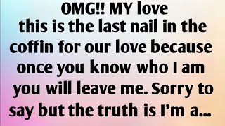 OMG!! MY LOVE THIS IS THE LAST NAIL IN THE COFFIN YOU KNOW WHO I AM YOU WILL LEAVE ME. SORRY TO...