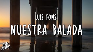 Luis Fonsi - Nuestra Balada (Lyrics/Letra)