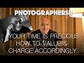 Why you should VALUE your TIME as a Wedding & Portrait Photographer booking & charge accordingly