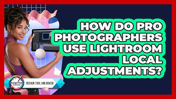 How Do Pro Photographers Use Lightroom Local Adjustments? - Design Tool Unlocked