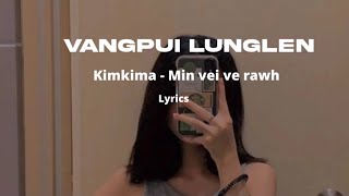 Video thumbnail of "Kimkima - Min vei ve rawh | lyrics video | Vangpui Lunglen |"