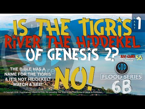 Is The TIGRIS River the HIDDEKEL? Rivers From Eden. Flood Series 6B