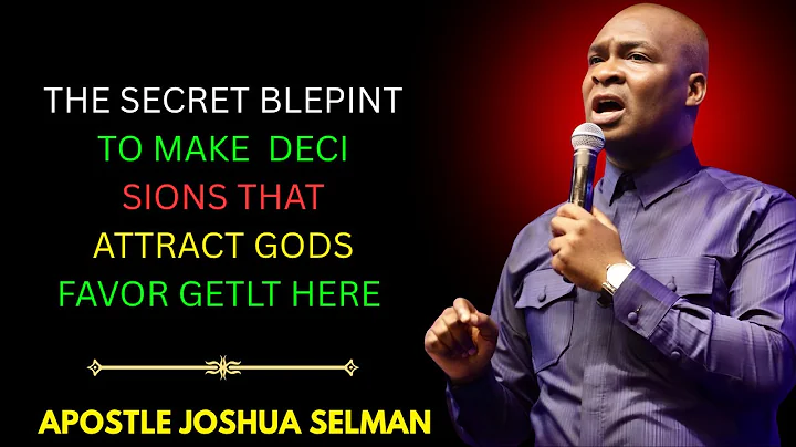 The Secret Blueprint to Make Decisions That Attract God’s Favor | Apostle Joshua Selman