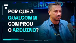 “Sim, a Qualcomm comprou o Arduino” — diretor confirma e revela bastidores