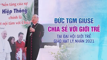 Đức Tổng Giuse Vũ Văn Thiên chia sẻ với Giới trẻ tại ĐHGT Giáo hạt Lý Nhân lần thứ II năm 2021