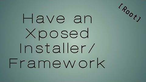 How to have an Xposed Installer/Framework! [Root]