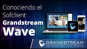 Ecosistema UCM6300 - Conociendo Grandstream Wave