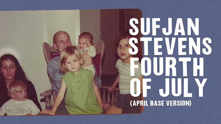 Sufjan Stevens - Fourth of July (April Base Version)